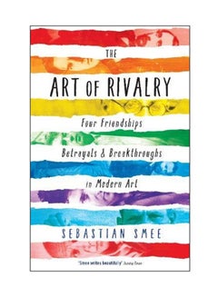 اشتري The Art Of Rivalry: Four Friendships, Betrayals, And Breakthroughs In Modern Art Paperback في الامارات