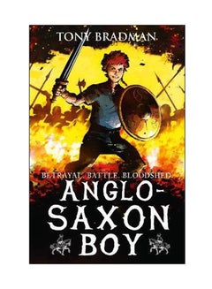 اشتري Anglo-Saxon Boy: Betrayal. Battle. Bloodshed. Paperback English by Tony Bradman - 02 Mar 2017 في الامارات