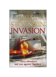 Buy Invasion: Glory, Adventure And War Against Napoleon Paperback English by Julian Stockwin - 27 May 2010 in UAE