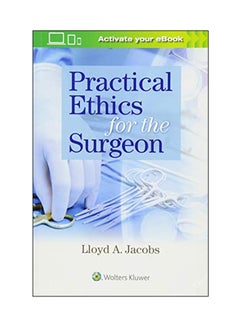 Buy Practical Ethics For The Surgeon Paperback English by Lloyd A. Jacobs - 04 Jul 2018 in UAE