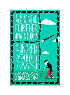 اشتري The Accidental Further Adventures Of The Hundred-Year-Old Man Paperback الإنجليزية by Jonas Jonasson - 2018 في الامارات