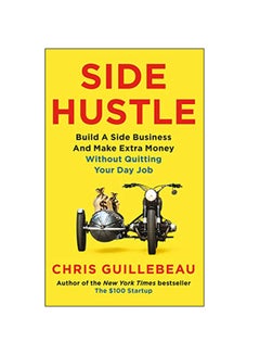 Buy Side Hustle : Build A Side Business And Make Extra Money - Without Quitting Your Day Job Paperback English by Chris Guillebeau - 8-Jan-19 in UAE