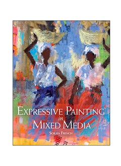 Buy Expressive Painting In Mixed Media Paperback English by Soraya French - 2014 in UAE