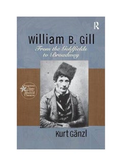 اشتري William B. Gill: From The Goldfields To Broadway Paperback في الامارات