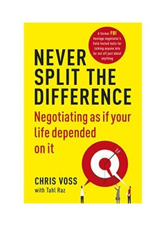 Buy Never Split The Difference Paperback English by Voss, Chris|Raz, Tahl - 23 Mar 2017 in Saudi Arabia