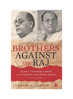 اشتري Brothers Against The Raj: A Biography Of Indian Nationalists Sarat And Subhas Chandra Bose Paperback في الامارات