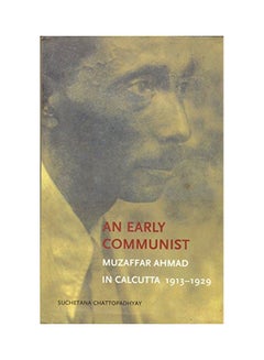 Buy An Early Communist: Muzaffar Ahmad In Calcutta, 1913-1929 paperback english - 23-Mar-17 in Saudi Arabia