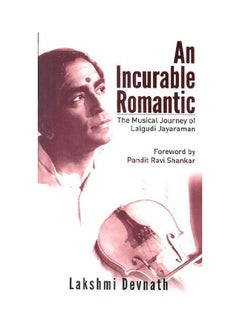 Buy An Incurable Romantic: The Incredible Journey Of Lalgudi Jayaraman paperback english - 18-Jul-13 in UAE