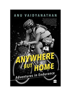 Buy Anywhere But Home: Adventures In Endurance paperback english - 2016 in Saudi Arabia