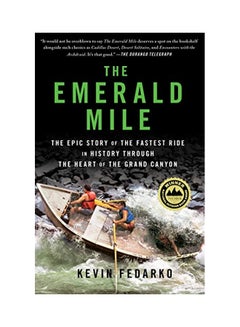 Buy The Emerald Mile: The Epic Story Of The Fastest Ride In History Through The Heart Of The Grand Canyon Paperback English by Fedarko, Kevin - 1-Jul-14 in UAE