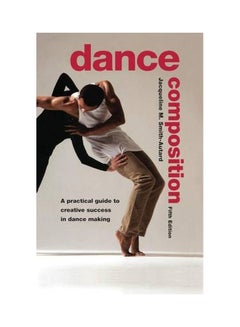 Buy Dance Composition: A Practical Guide To Creative Success In Dance Making hardcover english - 30 Oct 2015 in UAE