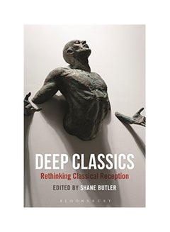 Buy Deep Classics: Rethinking Classical Reception Paperback English by Shane Butler - 2016 in UAE