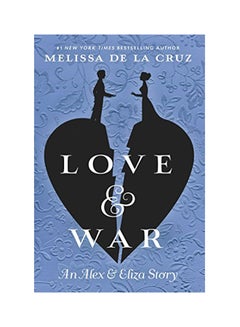 Buy Love & War: An Alex & Eliza Story Hardcover English by Melissa de La Cruz - 2018 in UAE