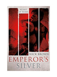 اشتري The Emperor's Silver: Agent Of Rome Paperback English by Nick Brown - May 10, 2016 في الامارات