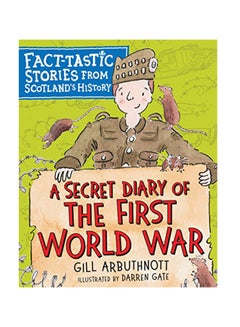 اشتري A Secret Diary Of The First World War: Fact-Tastic Stories From Scotland's History Paperback English by Gill Arbuthnott - July 15, 2018 في الامارات