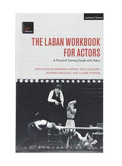 اشتري The Laban Workbook For Actors: A Practical Training Guide With Video Paperback English by Katya Bloom - November 30, 2017 في الامارات