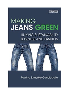 اشتري Making Jeans Green: Linking Sustainability Business And Fashion Paperback في الامارات