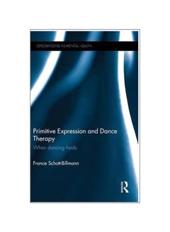 Buy Primitive Expression And Dance Therapy: When Dancing Heals hardcover english - 18-Dec-14 in UAE