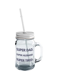 اشتري Glass Super Dad Super Husband Super Tired Funny Quote Dads Life Mason Jar With Straw Clear 15centimeter في الامارات