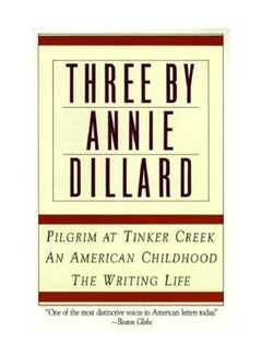 Buy Three By Annie Dillard: The Writing Life, An American Childhood, Pilgrim At Tinker Creek paperback english in UAE