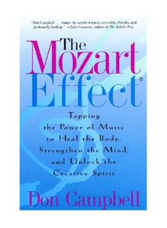 Buy The Mozart Effect: Tapping The Power Of Music To Heal The Body, Strengthen The Mind, And Unlock The Creative Spirit Paperback English by Don Campbell in UAE