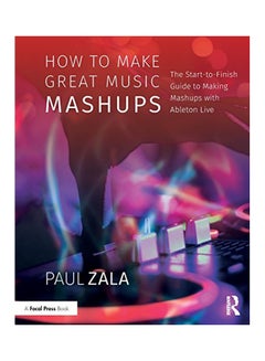 اشتري How To Make Great Music Mashups Paperback English by Paul Zala - 22 Feb 2018 في الامارات