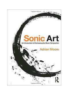 Buy Sonic Art Paperback English by Adrian Moore - 01,April 2016 in UAE