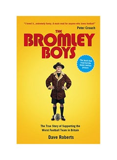 Buy The Bromley Boys : The True Story Of Supporting The Worst Football Club In Britain hardcover english - 18 Aug 2008 in UAE