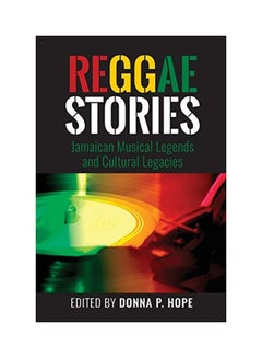 Buy Reggae Stories: Jamaican Musical Legends And Cultural Legacies paperback english - June 30, 2018 in UAE