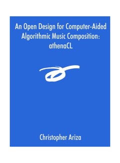 Buy An Open Design For Computer-aided Algorithmic Music Composition: Athenacl paperback english - 30-Oct-05 in UAE