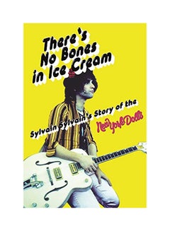 اشتري There's No Bones In Ice Cream:sylvain Sylvain's Story Of The New York Dolls Paperback English by Sylvain Sylvain - 15 Oct 2018 في الامارات