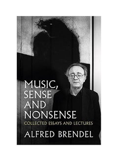 اشتري Music, Sense And Nonsense: Collected Essays And Lectures Paperback English by Ilfred Brendel - 21 Aug 2018 في الامارات