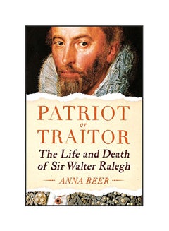 اشتري Patriot Or Traitor : The Life And Death Of Sir Walter Ralegh hardcover english - 13 Nov 2018 في الامارات