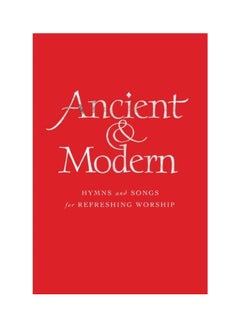 Buy Ancient And Modern: Hymns And Songs For Refreshing Worship Hardcover English by Tim Ruffer - 25/03/2013 in UAE