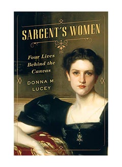 اشتري Sargent's Women: Four Lives Behind the Canvas Hardcover في الامارات