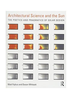 Buy Architectural Science And The Sun: The Poetics And Pragmatics Of Solar Design paperback english in UAE