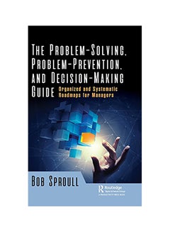 Buy The Problem-Solving, Problem-Prevention, And Decision-Making Guide: Organized And Systematic Roadmaps For Managers hardcover english in UAE