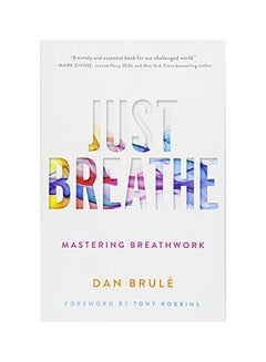 Buy Just Breathe: Mastering Breathwork Paperback English by Dan Brule in UAE