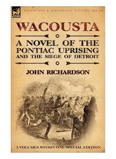 Buy Wacousta A Novel Of The Pontiac Uprising And The Siege Of Detroit-3 Volumes Within One Special Edition paperback english - 7-Jun-10 in UAE