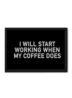 اشتري لوحة فنية لديكور الحائط مطبوعة بعبارة "I Will Start Working When My Coffee Does" متعدد الألوان 22x32سم في السعودية