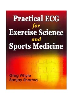 Buy Practical ECG For Exercise Science And Sport Medicine Paperback English by Greg Whyte - 01-Jul-10 in Egypt