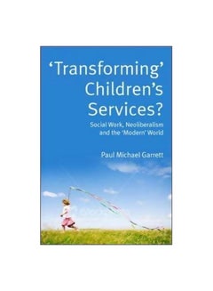 Buy Transforming Children's Services: Social Work, Neoliberalism And The Modern World paperback english - 16 August 2009 in Egypt