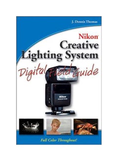 اشتري Nikon Creative Lighting Systems: Digital Field Guide Paperback الإنجليزية by J. Dennis Thomas - 01 Mar 2007 في مصر