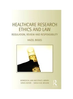 Buy Healthcare Research Ethics And Law: Regulation, Review And Responsibility Paperback English by Hazel Biggs - 40181 in Egypt