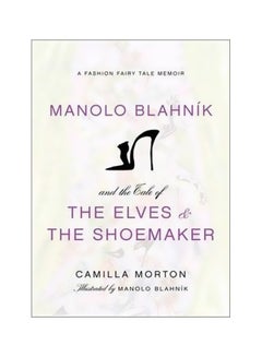 اشتري Manolo Blahnik And The Tale Of The Elves And The Shoemaker Hardcover الإنجليزية by Camilla Morton - 22-Nov-11 في مصر