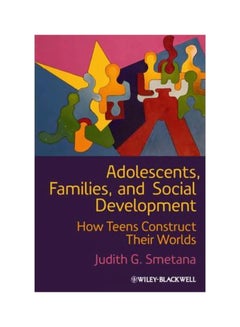 Buy Adolescents, Families, And Social Development: How Teens Construct Their Worlds Paperback English by Judith G. Smetana - 28-Dec-10 in Egypt