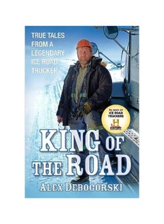 Buy King Of The Road: True Tales From A Legendary Ice Road Trucker Paperback English by Alex Debogorski - 23-Dec-11 in Egypt