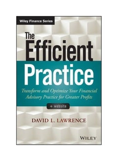 Buy The Efficient Practice: Transform And Optimize Your Financial Advisory Practice For Greater Profits Hardcover English by David L. Lawrence - 25-Mar-14 in Egypt