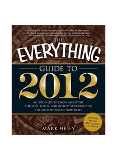 اشتري The Everything Guide To 2012: All You Need To Know About The Theories, Beliefs, And History Surrounding The Ancient Mayan Prophecies Paperback في مصر