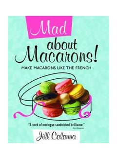 اشتري Mad About Macarons! Make Macarons Like The French Hardcover في الامارات